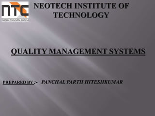 QUALITY MANAGEMENT SYSTEMS
PREPARED BY :- PANCHAL PARTH HITESHKUMAR
 