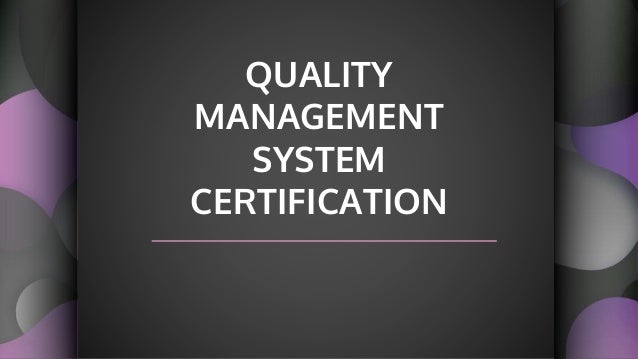 QUALITY
MANAGEMENT
SYSTEM
CERTIFICATION
 