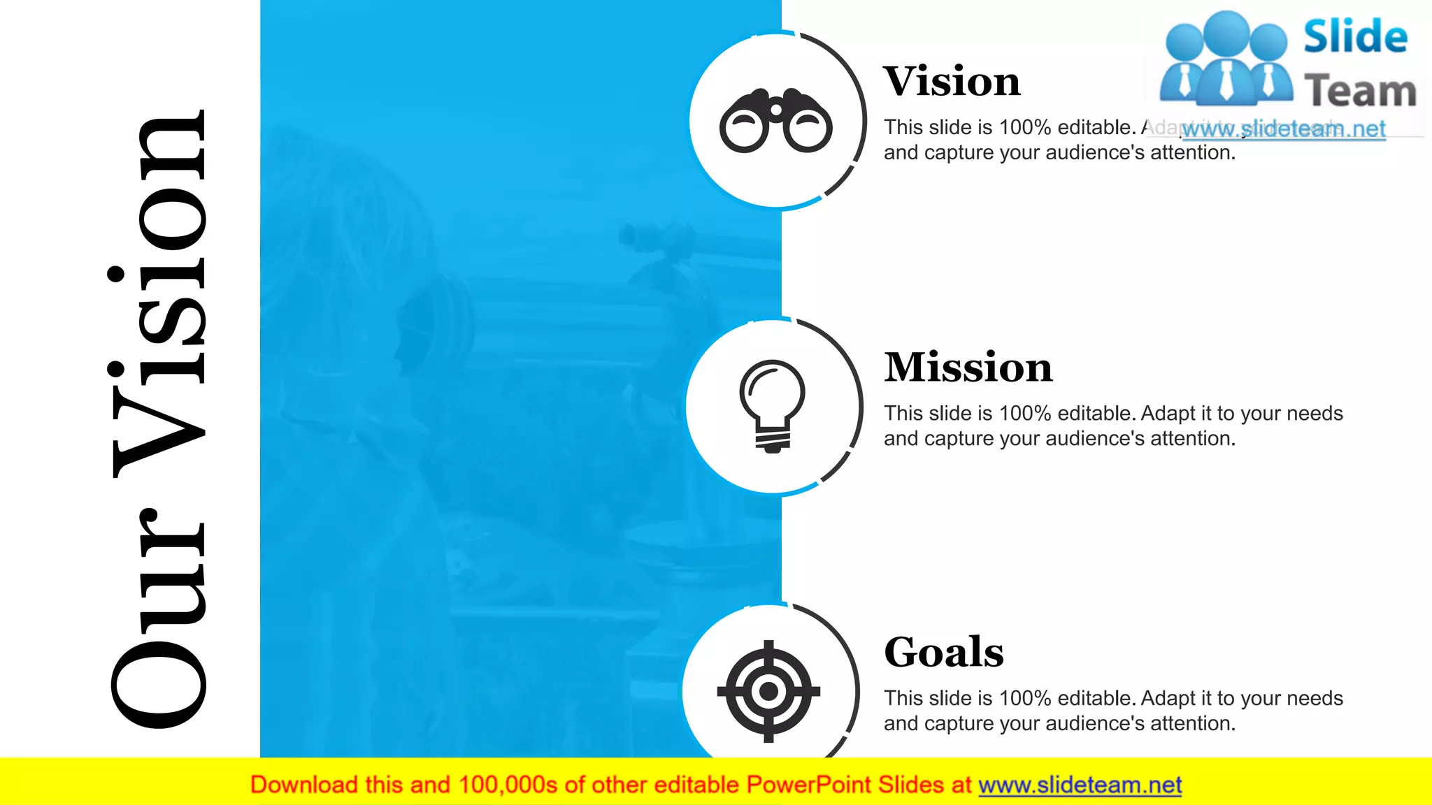53
OurVision
Vision
This slide is 100% editable. Adapt it to your needs
and capture your audience's attention.
Mission
This slide is 100% editable. Adapt it to your needs
and capture your audience's attention.
Goals
This slide is 100% editable. Adapt it to your needs
and capture your audience's attention.
 