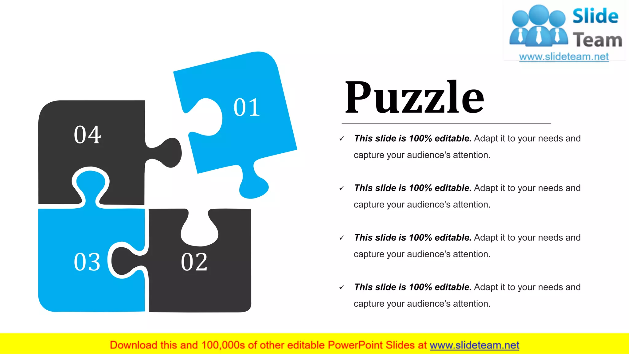 01
0203
04 ✓ This slide is 100% editable. Adapt it to your needs and
capture your audience's attention.
✓ This slide is 100% editable. Adapt it to your needs and
capture your audience's attention.
✓ This slide is 100% editable. Adapt it to your needs and
capture your audience's attention.
✓ This slide is 100% editable. Adapt it to your needs and
capture your audience's attention.
Puzzle
62
 
