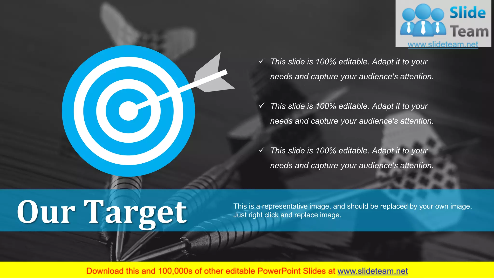 Our Target This is a representative image, and should be replaced by your own image.
Just right click and replace image.
✓ This slide is 100% editable. Adapt it to your
needs and capture your audience's attention.
✓ This slide is 100% editable. Adapt it to your
needs and capture your audience's attention.
✓ This slide is 100% editable. Adapt it to your
needs and capture your audience's attention.
63
 