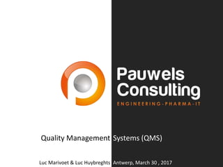 Quality Management Systems (QMS)
Luc Marivoet & Luc Huybreghts Antwerp, March 30 , 2017
 