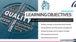 TREY
research
LEARNINGOBJECTIVES
After completing this presentation, you will be able to understand:
 Quality concepts in pharmaceutical industry
 ICH guidelines and Total quality management
 Quality by design and six sigma concepts
 ISO standards and series
 Good laboratory practice
4
 