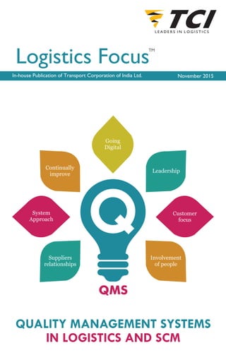 TM
November 2015
Continually
improve
Suppliers
relationships
Involvement
of people
System
Approach
Customer
focus
Leadership
Going
Digital
QMS
QUALITY MANAGEMENT SYSTEMS
IN LOGISTICS AND SCM
 