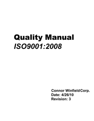 Quality ManualQuality ManualQuality ManualQuality Manual
ISO9001:2008
Connor WinfieldCorp.
Date: 4/26/10
Revision: 3
 