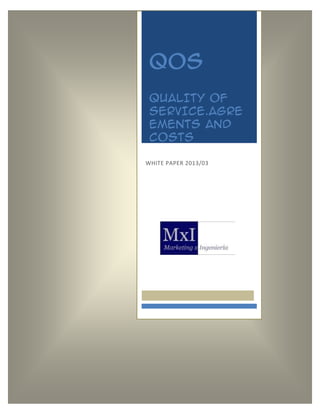 QoS
QUALITY OF
SERVICE.AGRE
EMENTS AND
COSTS
WHITE PAPER 2013/03

 