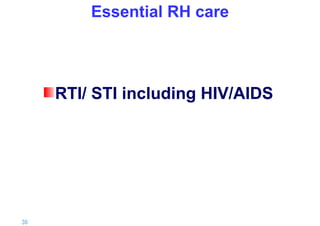 Essential RH care

RTI/ STI including HIV/AIDS

30 |

 