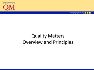 Quality Matters
Overview and Principles
 