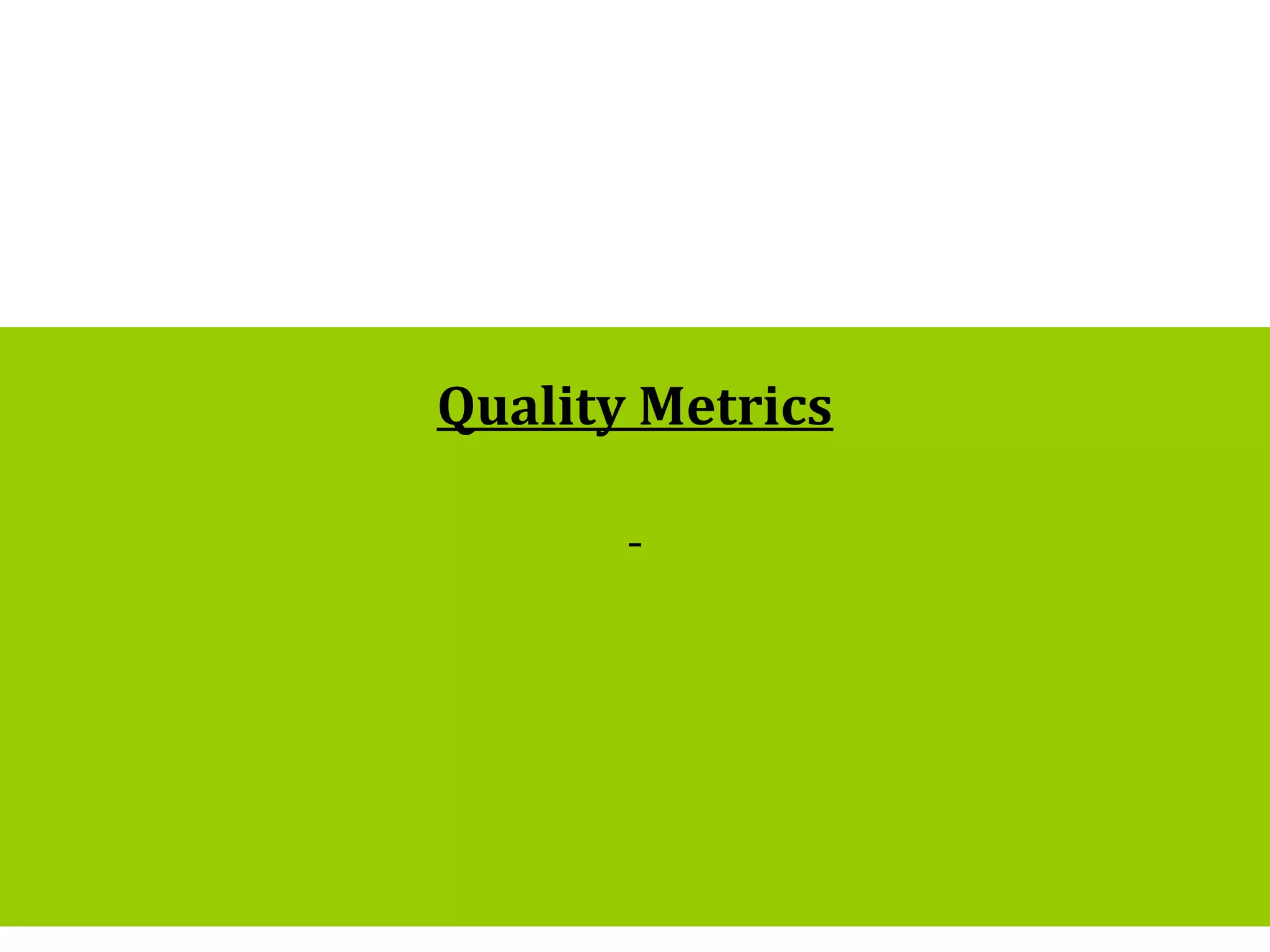 1
Quality Metrics
 
