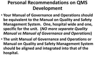 Personal Recommendations on QMS
Development
• Your Manual of Governance and Operations should
be equivalent to the Manual ...