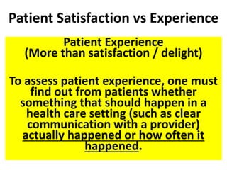 Patient Satisfaction vs Experience
Patient Experience
(More than satisfaction / delight)
To assess patient experience, one...