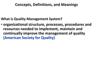 Concepts, Definitions, and Meanings
What is Quality Management System?
• organizational structure, processes, procedures a...