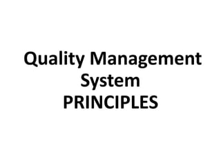 Quality Management
System
PRINCIPLES
 