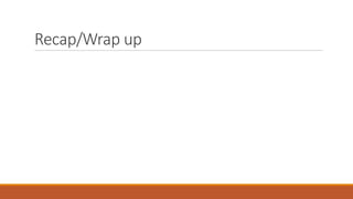 Recap/Wrap up
 