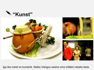 “Kunst”




Iga üks meist on kunstnik. Selles mängus saame oma mõtted vabaks lasta.
 