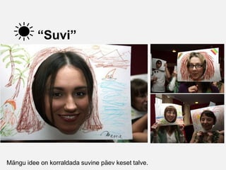 “Suvi”




Mängu idee on korraldada suvine päev keset talve.
 