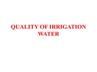 QUALITY OF IRRIGATION
WATER
 