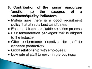 8. Contribution of the human resources
function to the success of a
business/quality indicators
● Makes sure there is a go...