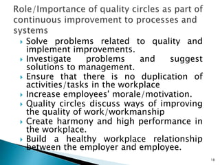  Solve problems related to quality and
implement improvements.
 Investigate problems and suggest
solutions to management...