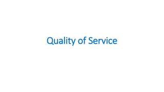 Quality of Service
 