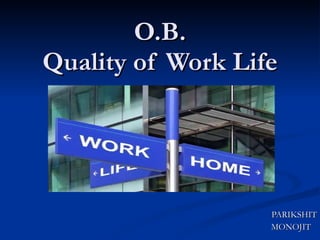 O.B. Quality of Work Life PARIKSHIT MONOJIT  