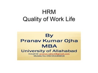 HRM
Quality of Work Life
 
