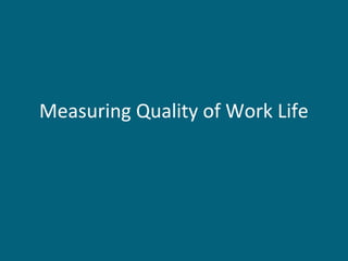 Measuring Quality of Work Life
 