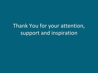 Thank You for your attention,
support and inspiration
 