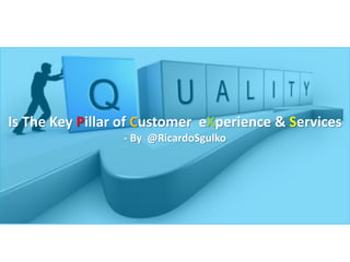 Is The Key Pillar of Customer eXperience & Services
- By @RicardoSgulko
 