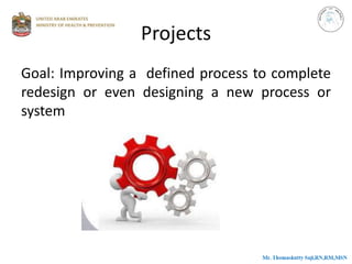 Projects
Goal: Improving a defined process to complete
redesign or even designing a new process or
system
 