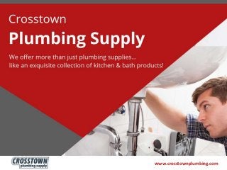 www.crosstownplumbing.com
Crosstown Plumbing Supply
 