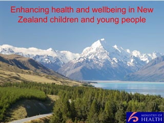 Enhancing health and wellbeing in New
 Zealand children and young people
 