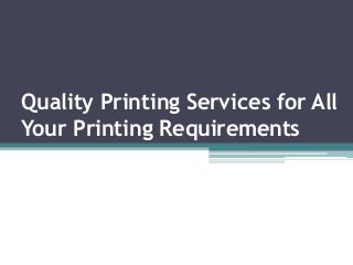 Quality Printing Services for All
Your Printing Requirements

 