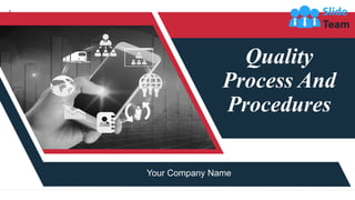 Quality
Process And
Procedures
Your Company Name
1
 