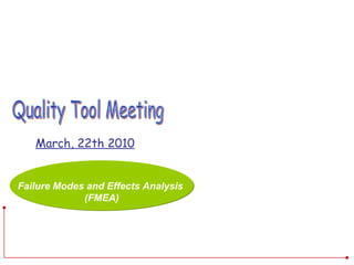 March, 22th 2010 Quality Tool Meeting  Failure Modes and Effects Analysis  (FMEA) 