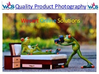 Quality Product Photography
Wecart Online Solutions
 