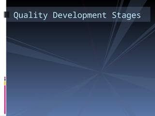 Quality Development Stages
 