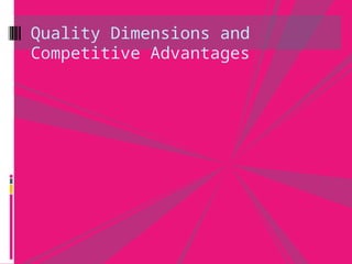 Quality Dimensions and
Competitive Advantages
 