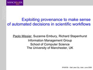 Exploiting provenance to make sense of automated decisions in scientific workflows ,[object Object],[object Object],[object Object],[object Object]