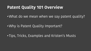 Patent Quality 101 Overview
•What do we mean when we say patent quality?
•Why is Patent Quality Important?
•Tips, Tricks, ...