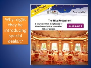 Why might
they be
introducing
special
deals???
 