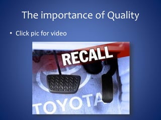 The importance of Quality
• Click pic for video
 
