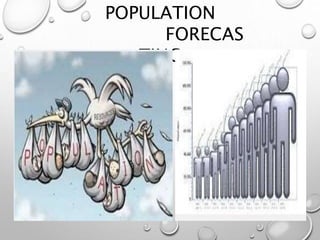 POPULATION
FORECAS
TING
 