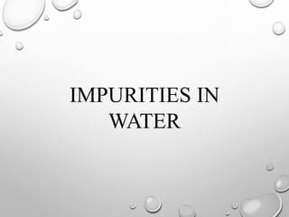 IMPURITIES IN
WATER
 