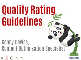 @axonnmedia
Quality Rating
Guidelines
Kenny Davies,
Content Optimisation Specialist
 