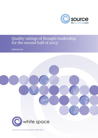 Quality ratings of thought leadership
for the second half of 2013
February 2014

white space
This report is for firms that subscribe to White Space

 