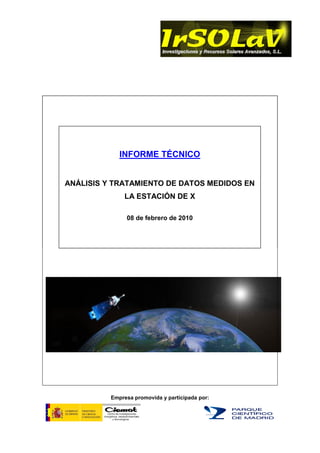 Empresa promovida y participada por:
INFORME TÉCNICO
ANÁLISIS Y TRATAMIENTO DE DATOS MEDIDOS EN
LA ESTACIÓN DE X
08 de febrero de 2010
 