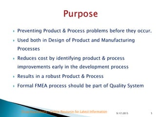  Preventing Product & Process problems before they occur.
 Used both in Design of Product and Manufacturing
Processes
 Reduces cost by identifying product & process
improvements early in the development process
 Results in a robust Product & Process
 Formal FMEA process should be part of Quality System
59/17/2015
Drug Regulations : Online Resource for Latest Information
 