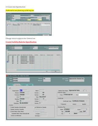4- Create item Specification:
Preferred to use plant org as lab org too
Change status toapprovefor General use
Create Validity Rule for Specification
 