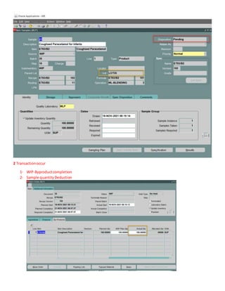 2 Transactionoccur
1- WIP-Byproductcompletion
2- Sample quantityDeduction
 